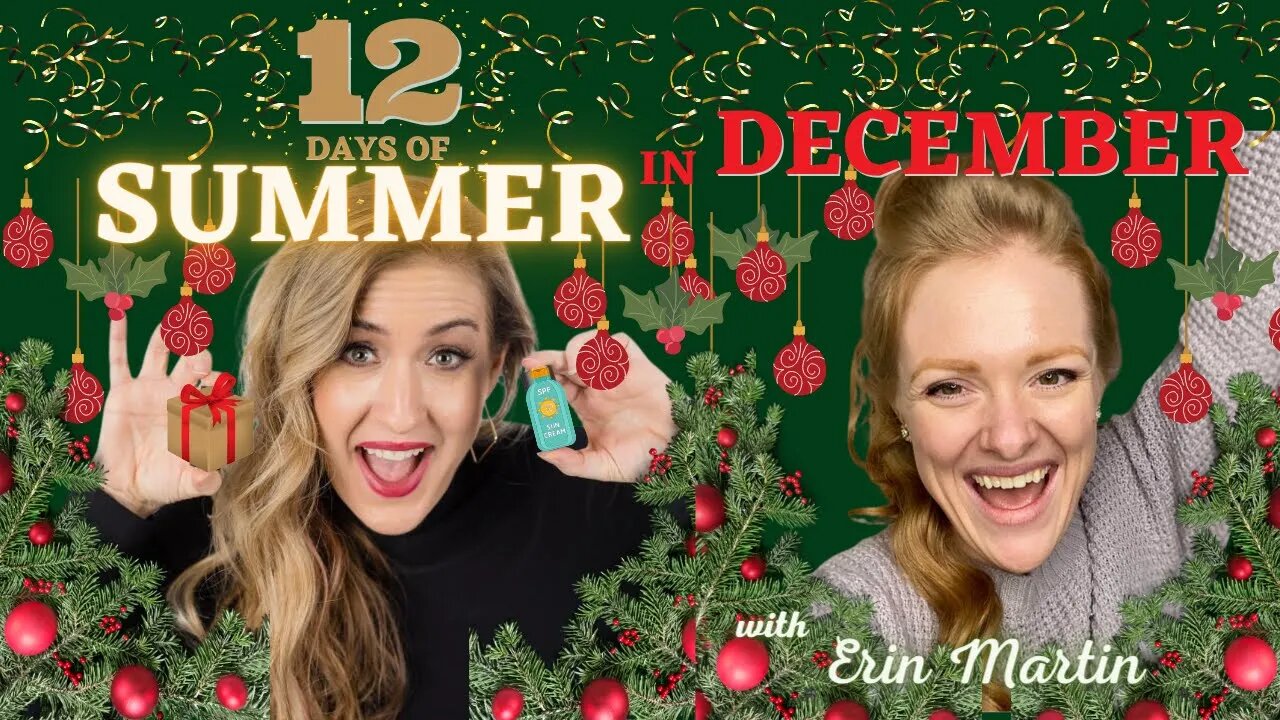 12 Days Of Summer In December - Day 6 w/ Special Guest Erin Martin