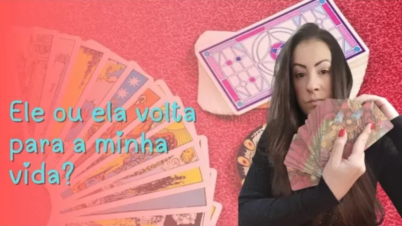 Ele ou ela volta para a minha vida?