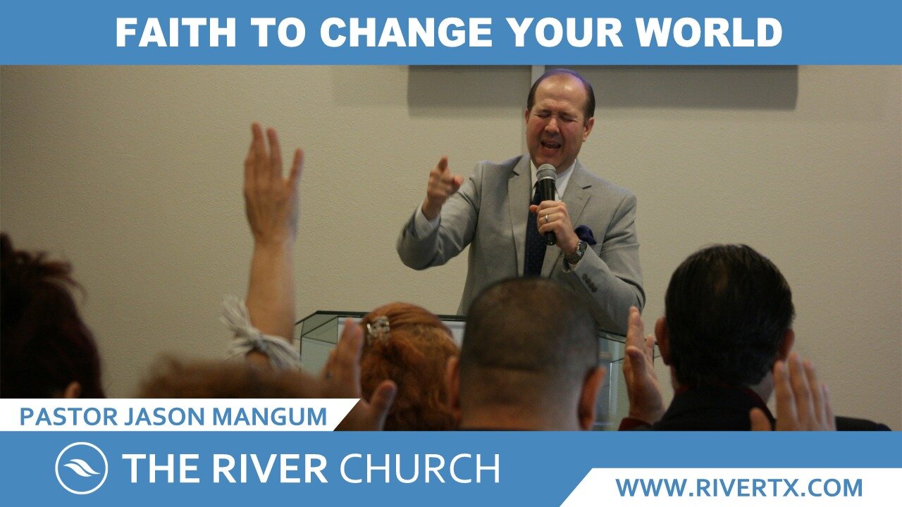 Faith To Change Your World | Pastor Jason Mangum | River McAllen