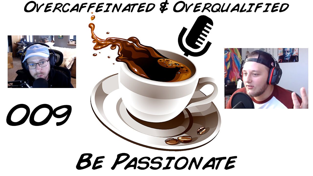 Be Passionate [009] of The Overcaffeinated & Overqualified Podcast