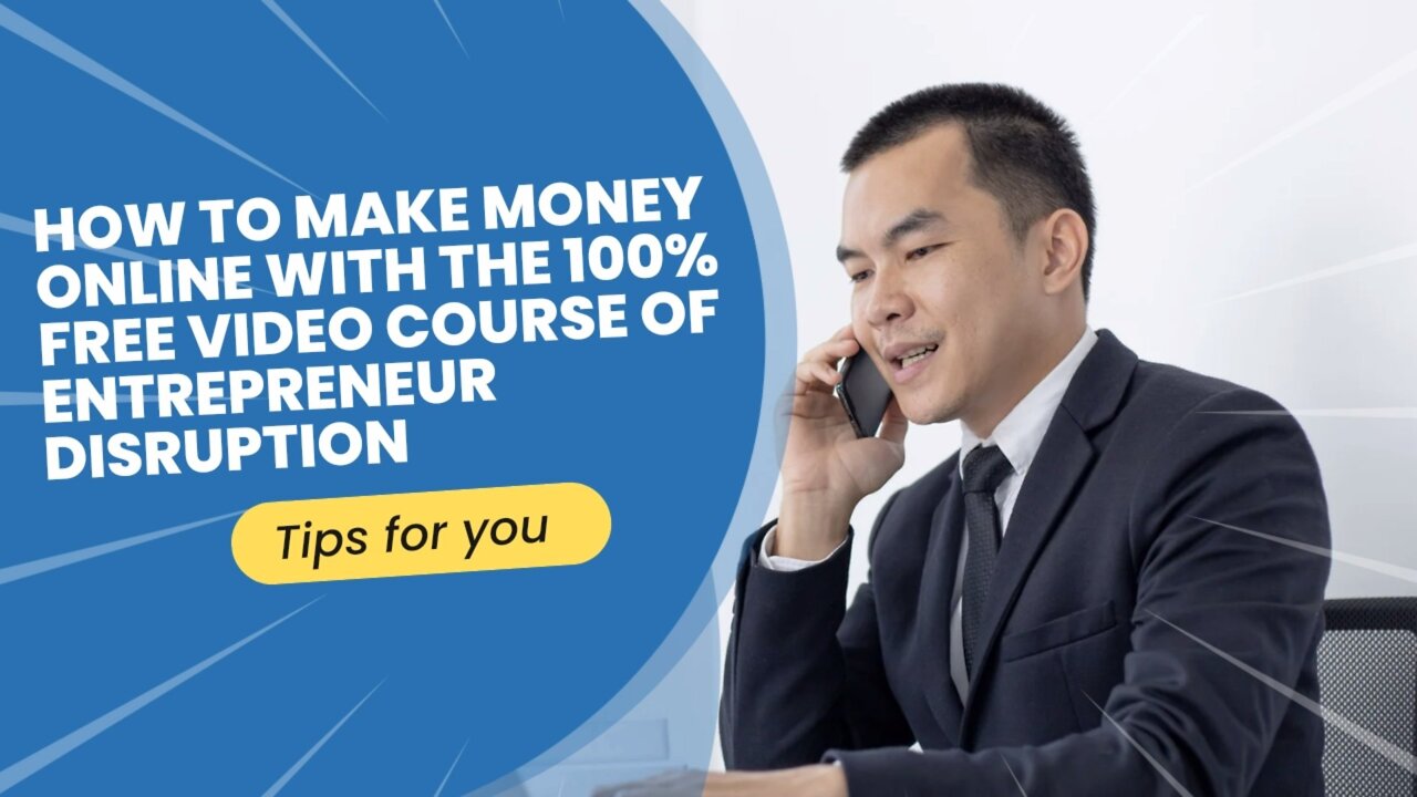 How to make money online with the 100% free video course of Entrepreneur Disruption