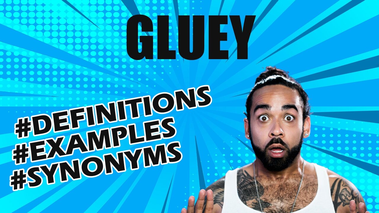 Definition and meaning of the word "gluey"