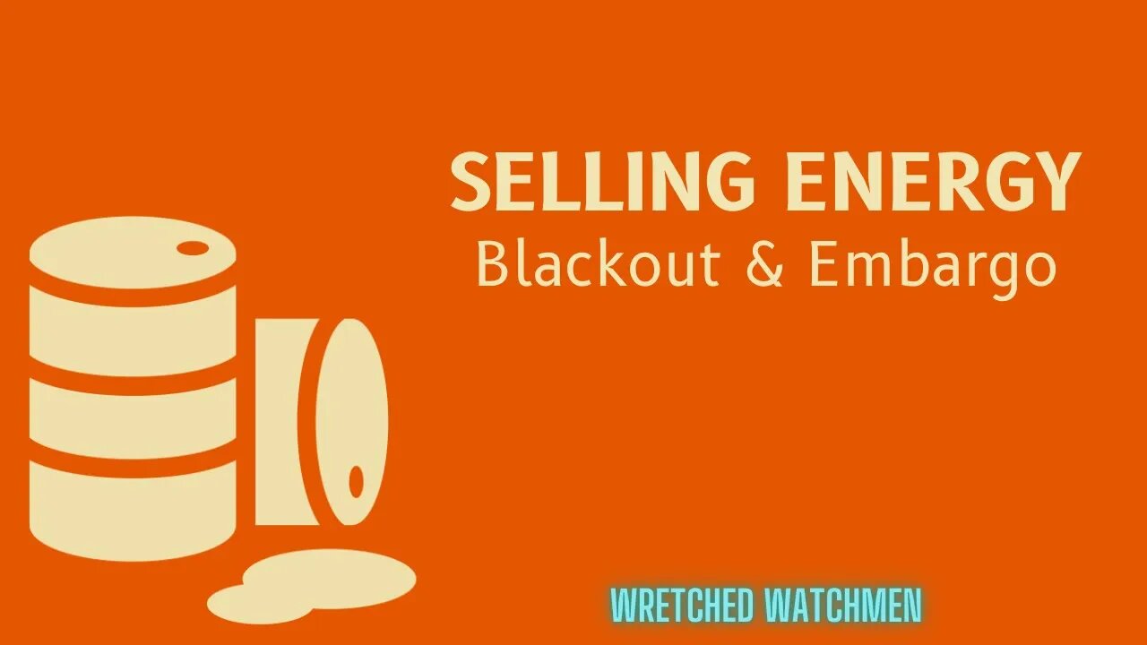 Selling Energy: Blackout & Embargo