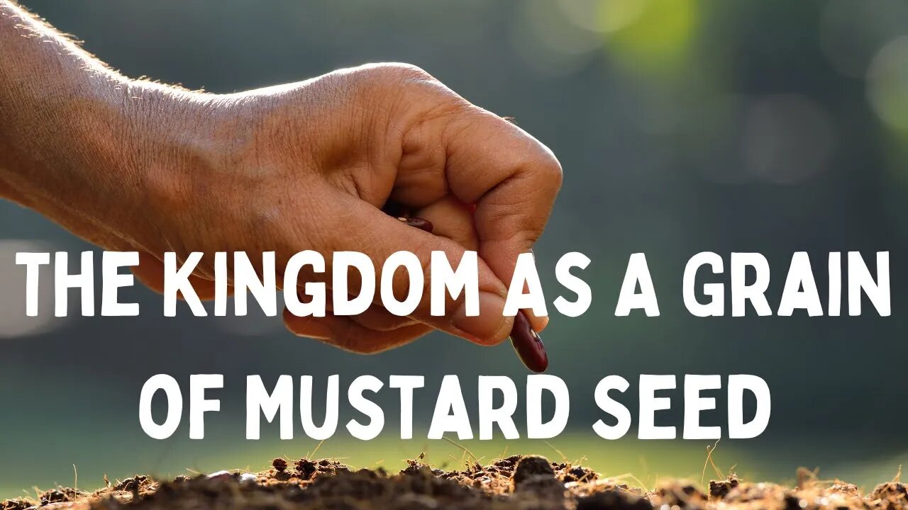 The Kingdom As a Grain of Mustard Seed | Ewaenruwa Nomaren