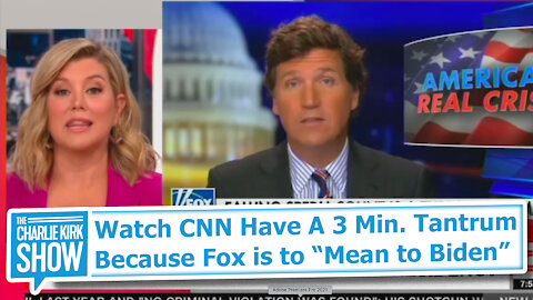 Watch CNN Have A 3 Min. Tantrum Because Fox is to "Mean to Biden"