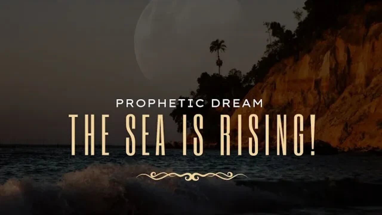 Prophetic Dream: The Sea Is Rising! Nov 4, 2022