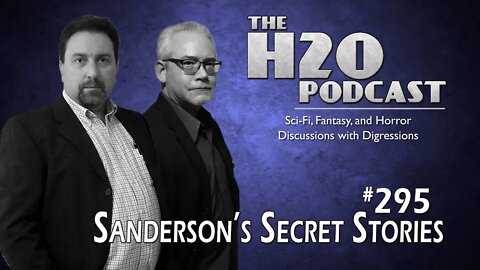 The H2O Podcast 295: Sanderson's Secret Stories