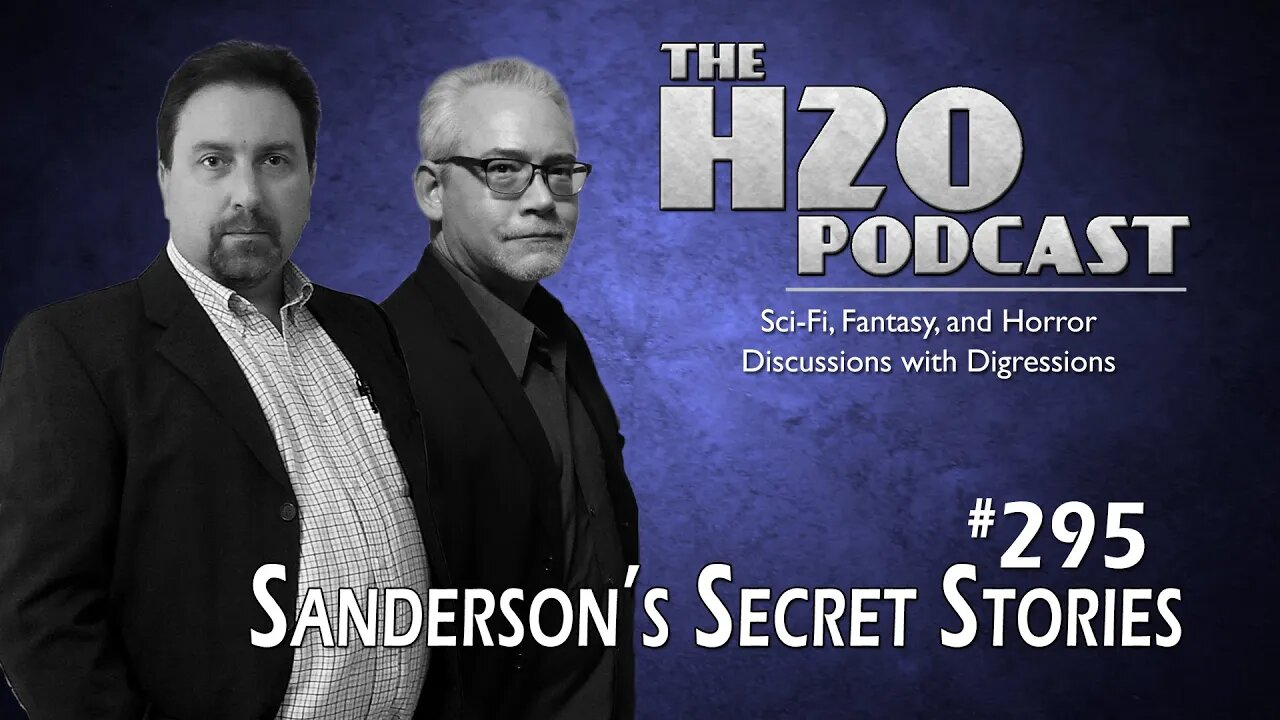 The H2O Podcast 295: Sanderson's Secret Stories