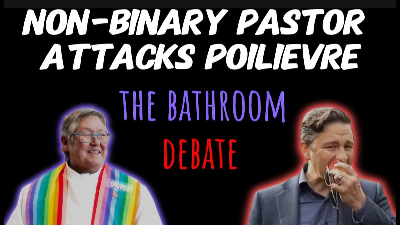 Non-Binary Pastor Attacks Pierre Poilievre on Gender-Neutral Washrooms!