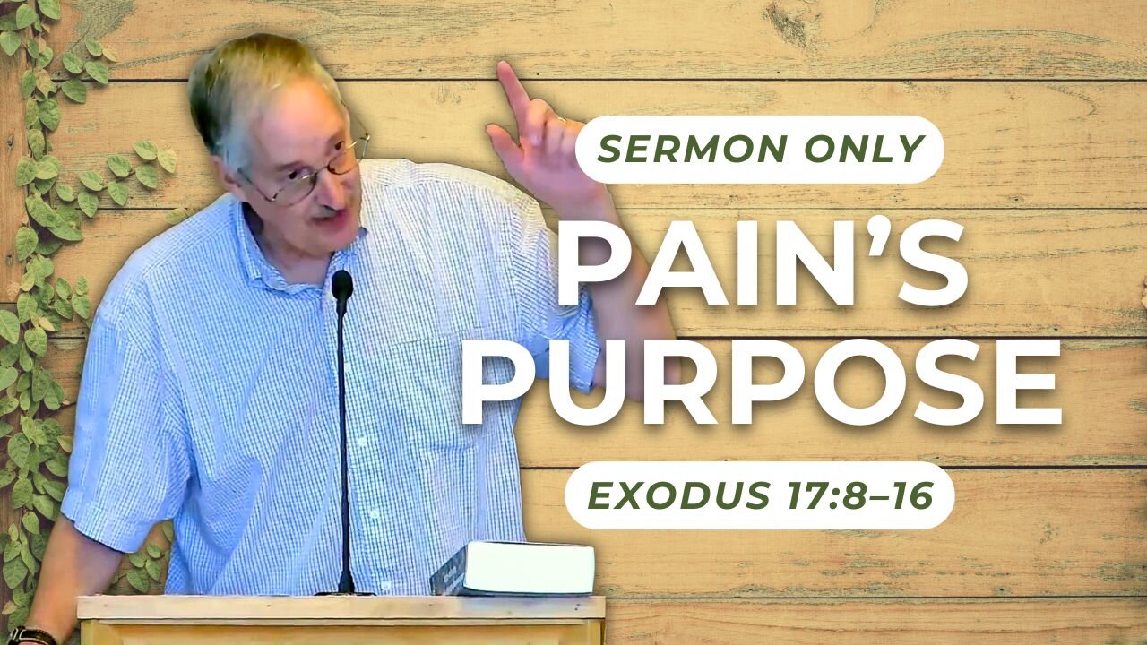 Pain’s Purpose — Exodus 17:8–16 (Sermon Only)