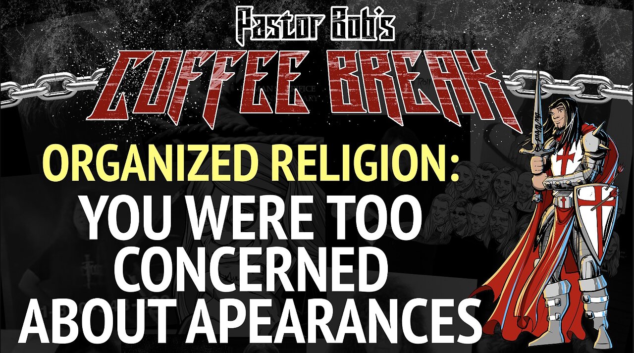 YOU WERE TOO CONCERNED ABOUT APPEARANCES / Pastor Bob's Coffee Break