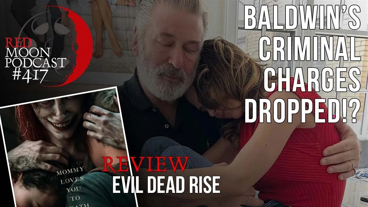 Baldwin's Criminal Charges Dropped!!! | Evil Dead Rise Review | RMPodcast Episode 417