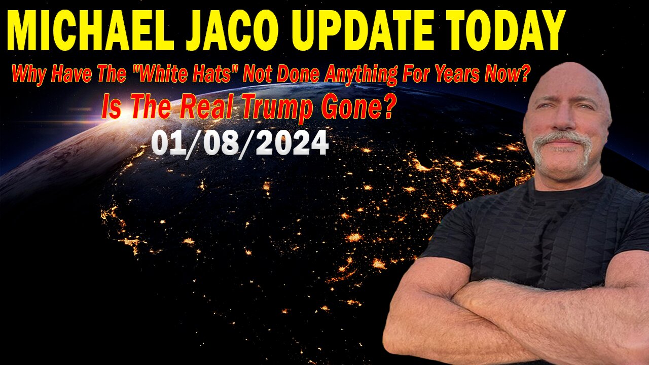 Michael Jaco Update Today Jan 8: "Why Have The "White Hats" Not Done Anything For Years Now?"