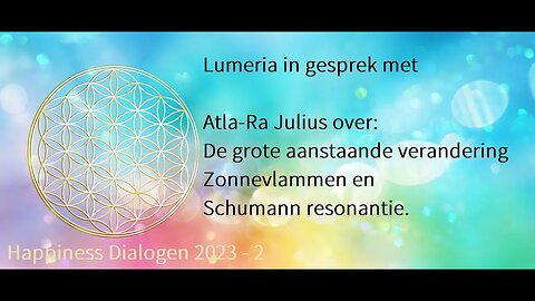 Happiness Dialogen 2023- 2: Atla -Ra over de Zonnevlammen en Schumann Resonantie.