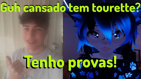 Guh Cansado tem tourette e eu posso provar!