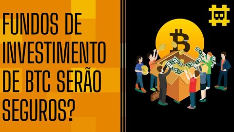 Fundos de investimentos de bitcoin realmente serão seguros caso saiam do papel? - [CORTE]