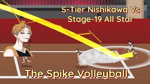 The Spike Volleyball - S-Tier Nishikawa vs Stage-19 All-Star and Insane Yongsub