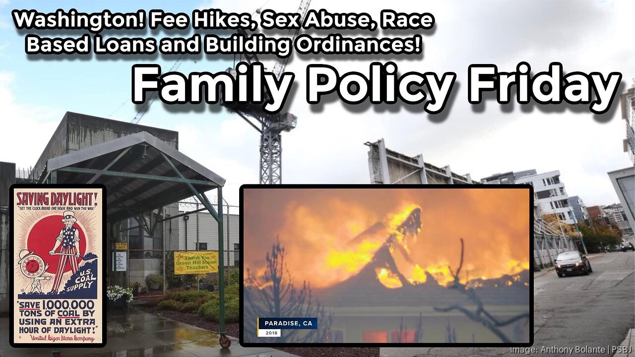 Washington! Fee Hikes, Sex Abuse, Race Based Loans and Building Ordinances | Family Policy Friday