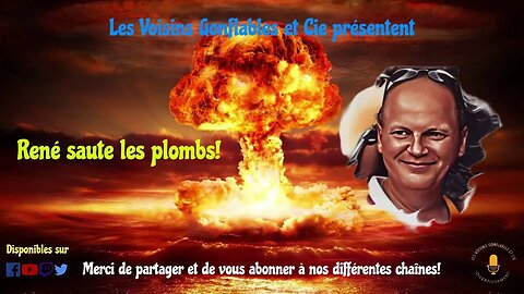 René saute les plombs!