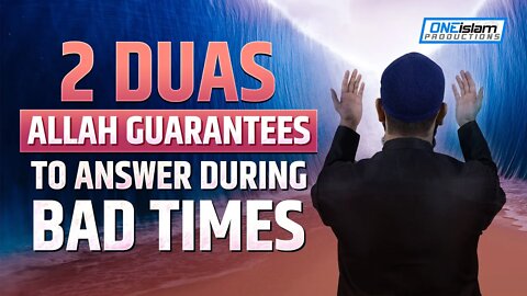 2 DUAS ALLAH GUARANTEES TO ANSWER DURING BAD TIMES