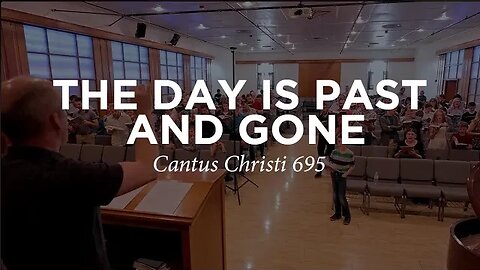 The Day Is Past and Gone | Cantus Christi #695