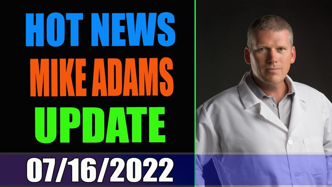 RED ALARM !!! MIKE ADAMS BIG SITUATION UPDATE AS OF TODAY 07/16/2022 - TRUMP NEWS