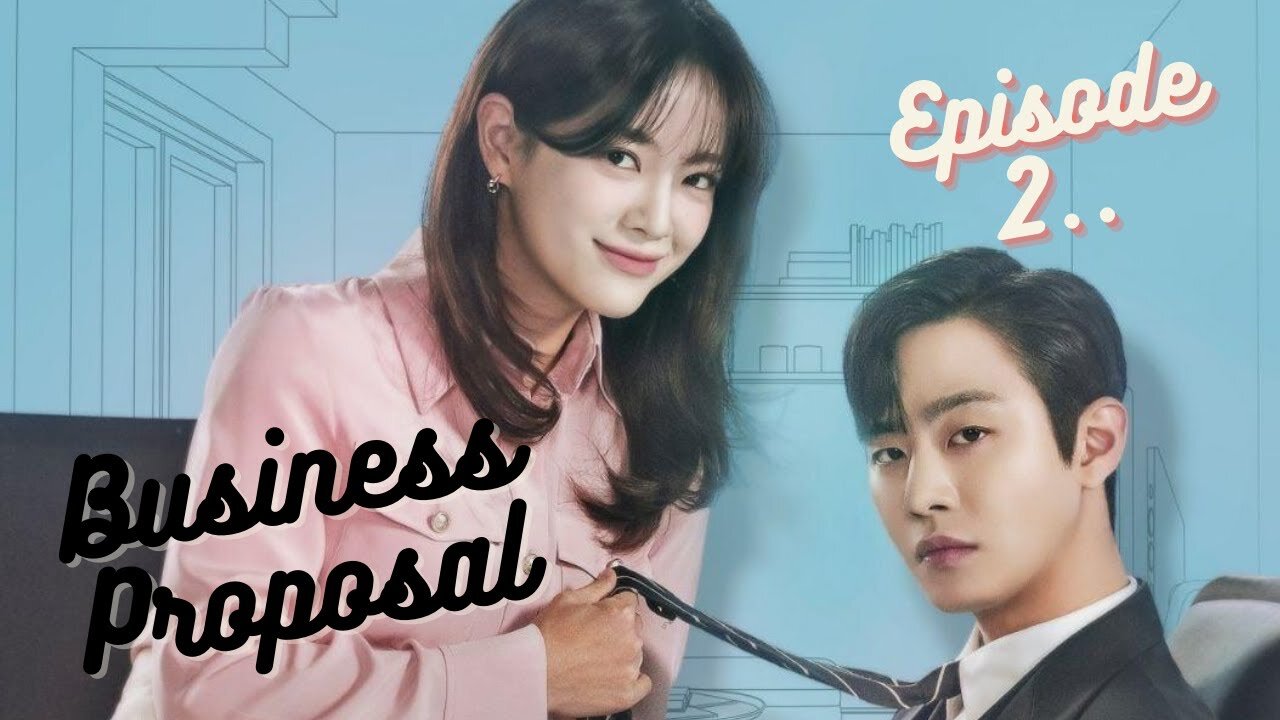 Business proposal episode 2