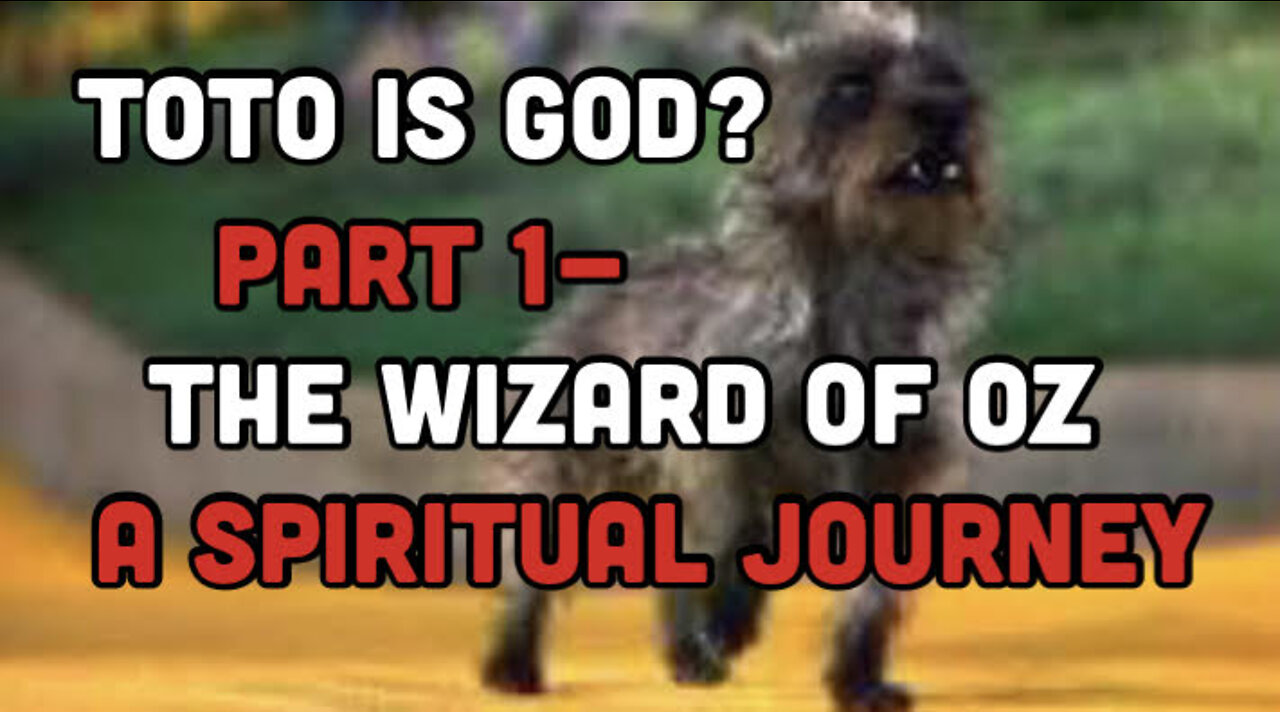 Toto is God? Part 1-Spiritual Journey: The Wizard Of Oz