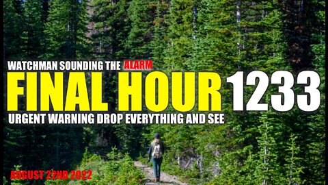 FINAL HOUR 1233 - URGENT WARNING DROP EVERYTHING AND SEE - WATCHMAN SOUNDING THE ALARM