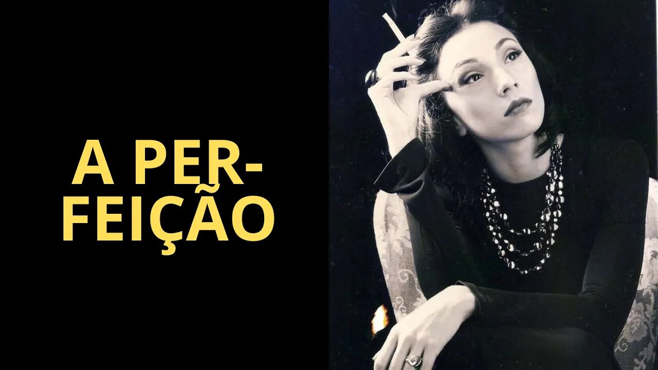 A PERFEIÇÃO, CLARICE LISPECTOR