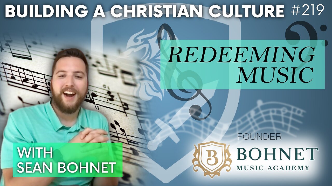 Episode 219: Building a Christian Culture; Redeeming Music w/ Sean Bohnet