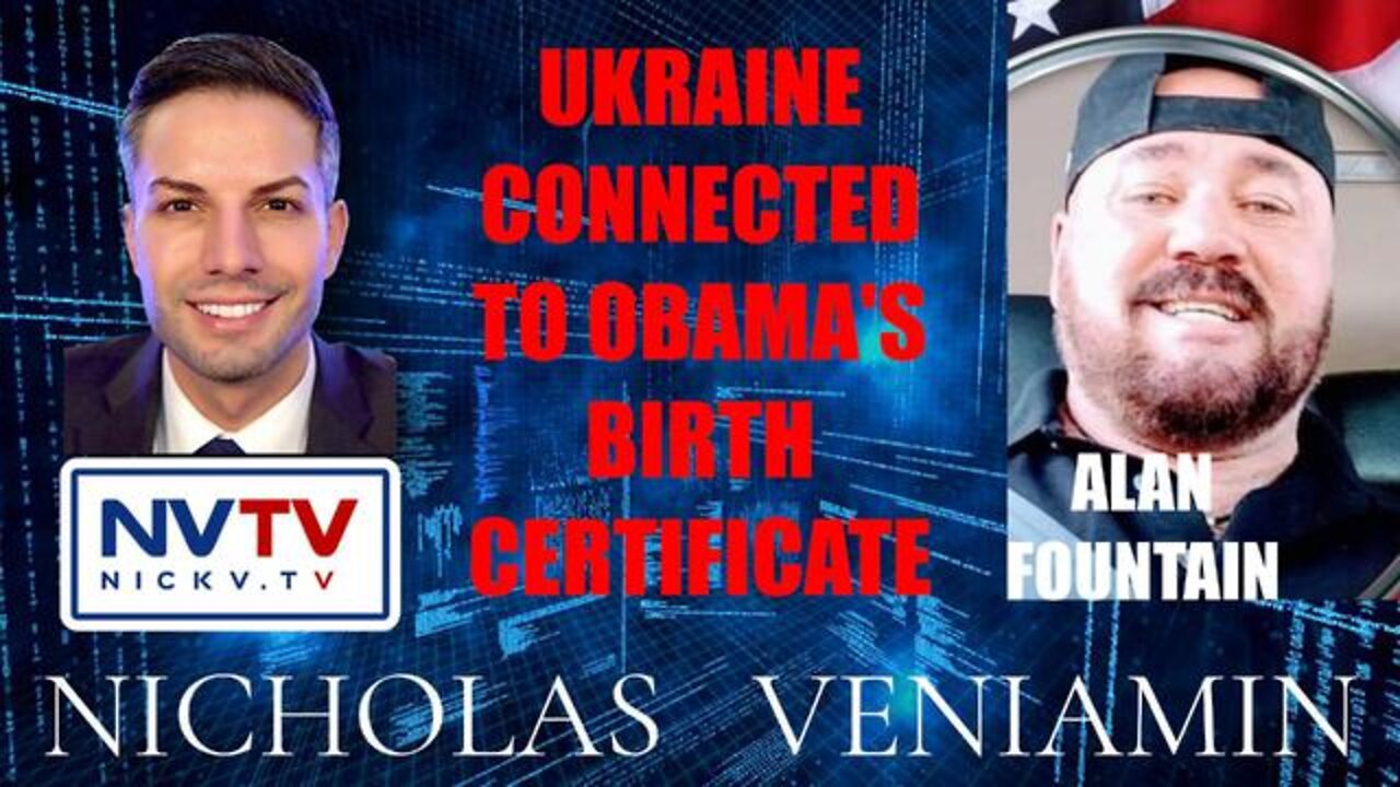 NICHOLAS VENIAMIN 3/11/2022: ALAN FOUNTAIN DISCUSSES UKRAINE CONNECTION TO OBAMA'S BIRTH CERTIFICATE