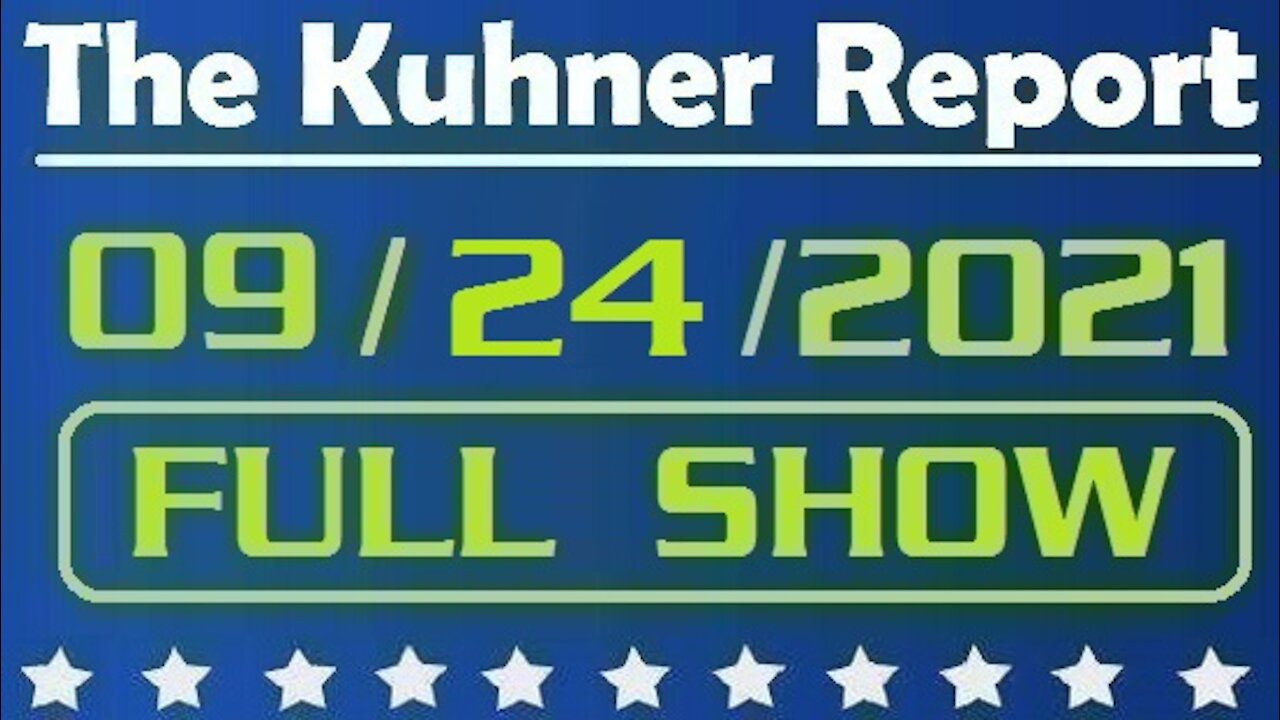 The Kuhner Report 09/24/2021 [FULL SHOW] Surrender at the Southern Border