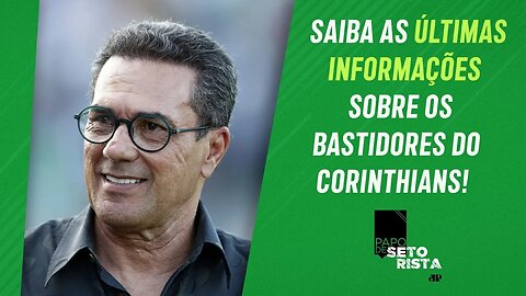 OFICIAL! Corinthians ANUNCIA Vanderlei Luxemburgo com NOVO TÉCNICO! SAIBA TUDO! | PAPO DE SETORISTA