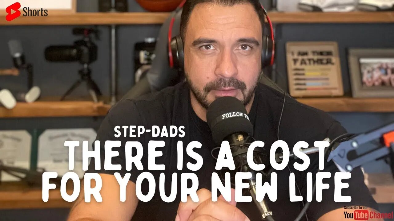 Step-Dad's 🗣There is a cost for your new LIFE