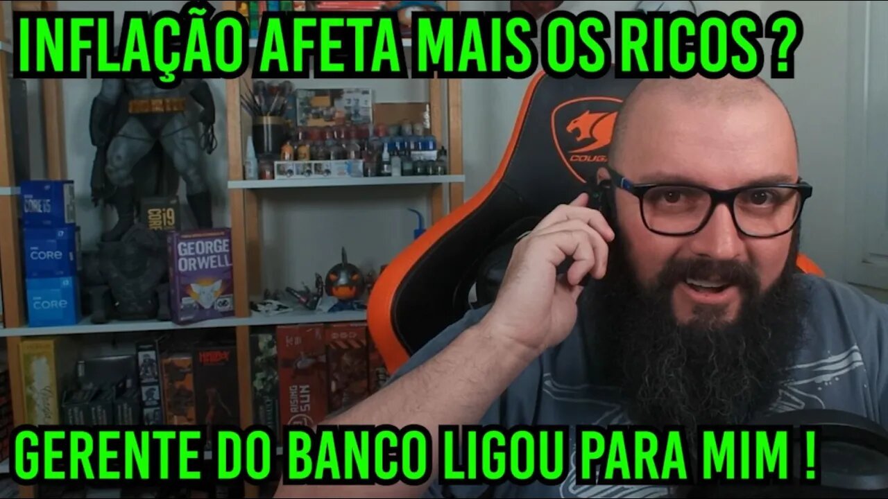 Inflação Afeta Mais os Ricos ? Gerente do Banco Ligou ...