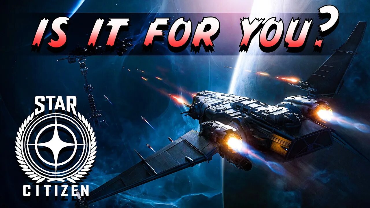 STAR CITIZEN. IS IT FOR YOU?