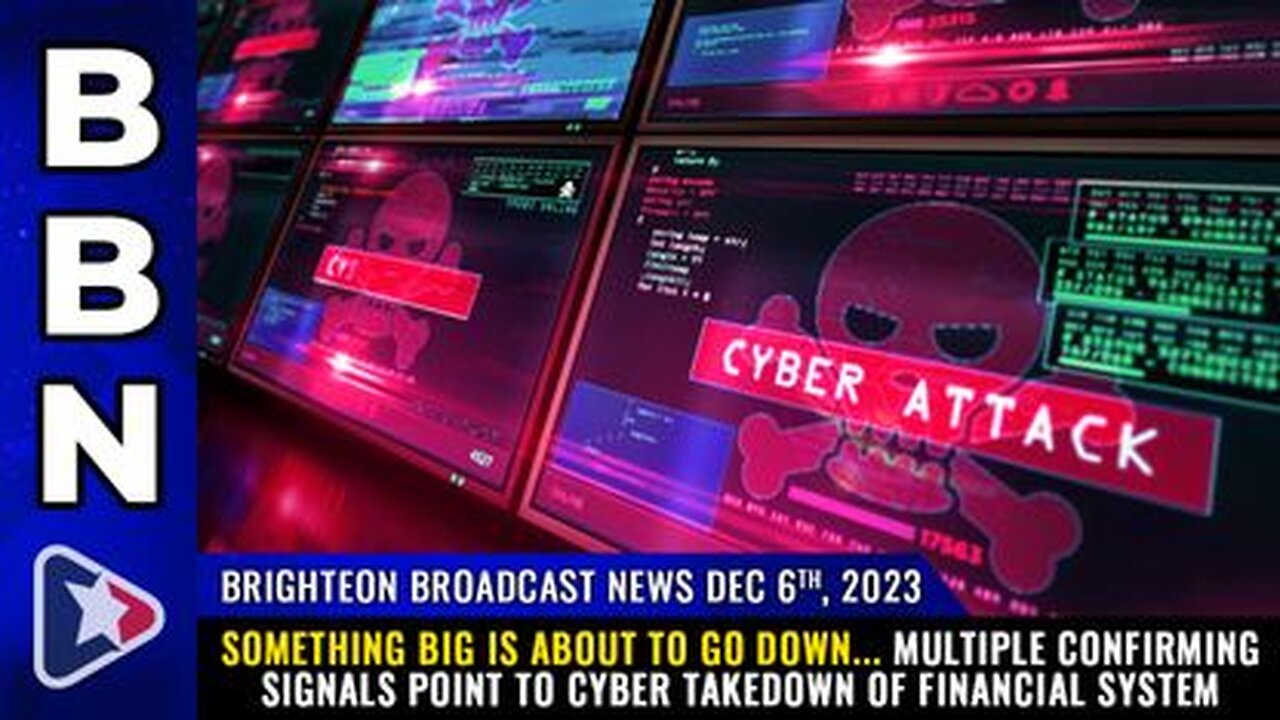12-06-23 BBN - Multiple Confirming Signals Point to Cyber Takedown of Financial System