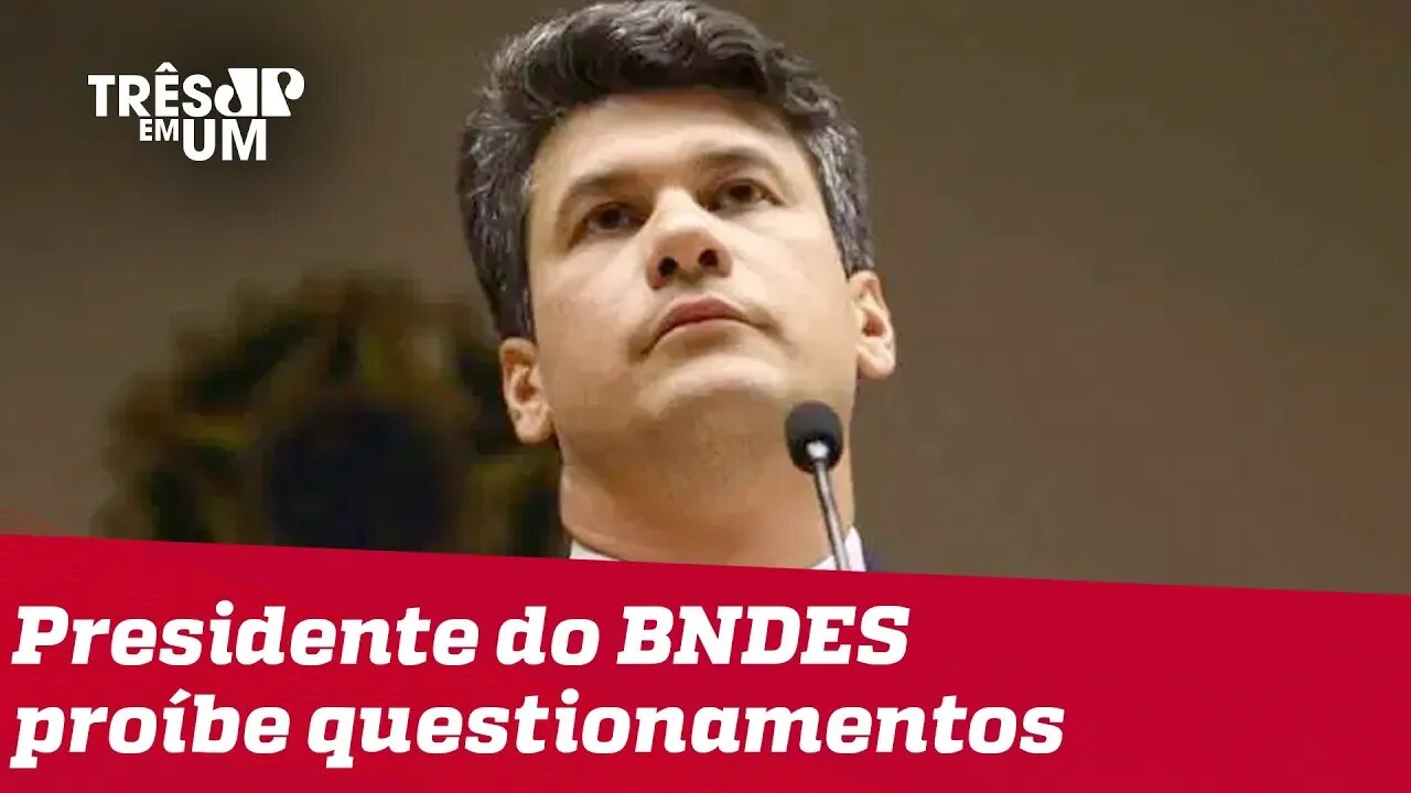 Após discurso sobre transparência, presidente do BNDES proíbe questionamentos de repórteres