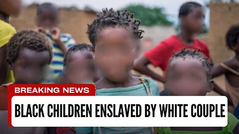 White Couple Adopts 5 Black Children For SLAVERY!!!