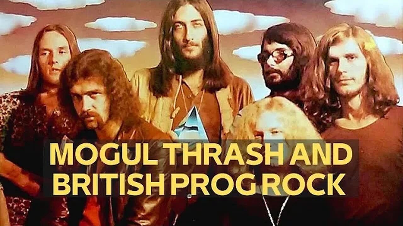 MOGUL THRASH AND BRITISH PROG ROCK