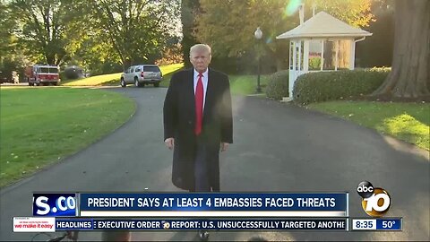 President Trump: At least 4 embassies faced threats