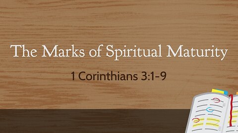 July 23, 2023 - Sunday AM - MESSAGE - The Marks of Spiritual Maturity (1 Cor. 3:1-9)