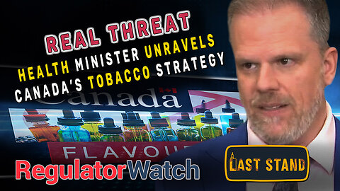 REAL THREAT | Health Minister Unravels Canada’s Tobacco Strategy | RegWatch