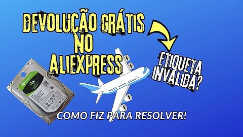 Reembolso no Aliexpress! Etiqueta Inválida na Devolução Grátis? Veja Aqui como Resolvi!