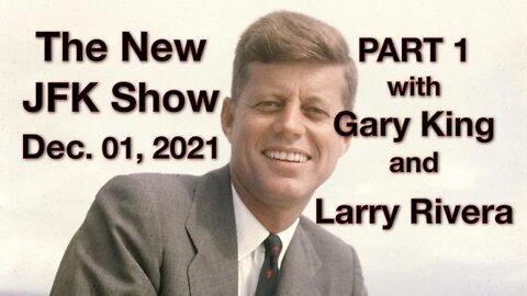 The New JFK Show (1 December 2021) with Gary King and Larry Rivera