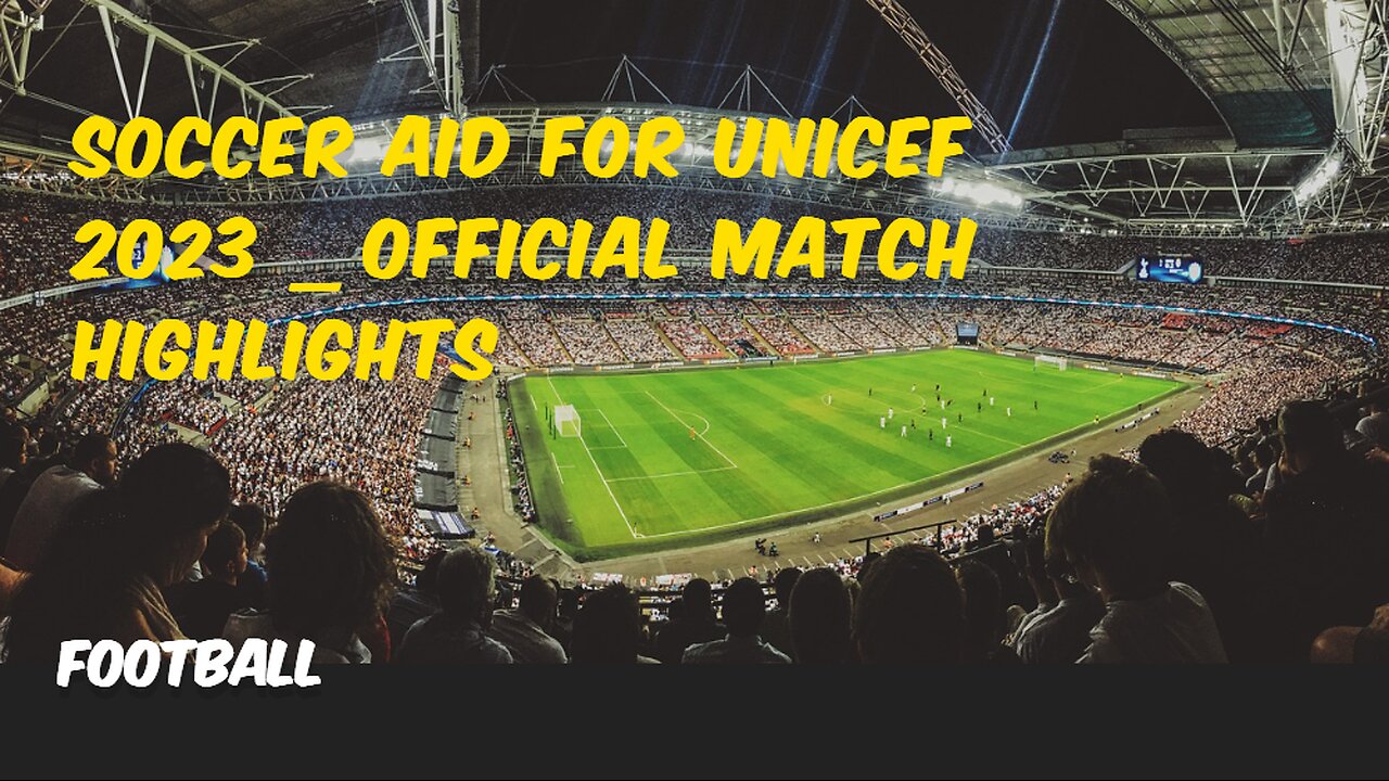 Soccer Aid for UNICEF 2023 _ OFFICIAL Match Highlights