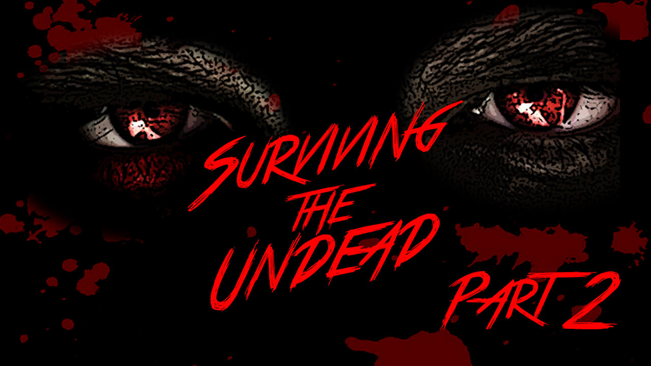 SURVIVING THE UNDEAD - PART 2