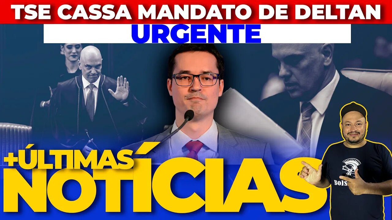 🚨TSE cassa o mandato do deputado Deltan Dallagnol + AS ÚLTIMAS NOTÍCIAS