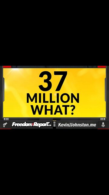 37 MILLION WHAT??